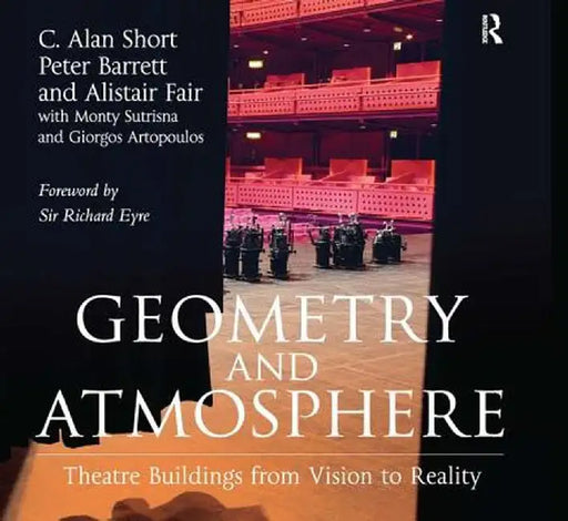 Geometry and Atmosphere: Theatre Buildings from Vision to Reality by C. Alan Short