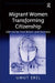 Migrant Women Transforming Citizenship: Life-Stories from Britain and Germany by Umut Erel