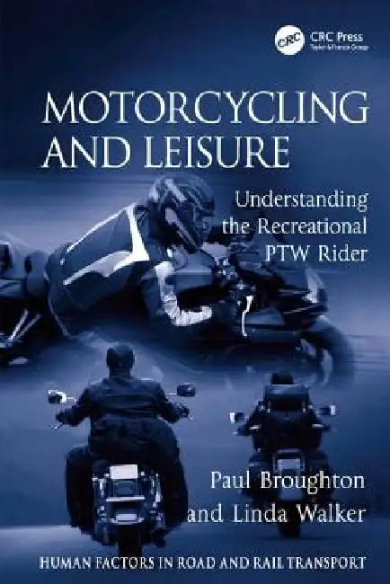 Motorcycling and Leisure: Understanding the Recreational Ptw Rider by Paul Broughton