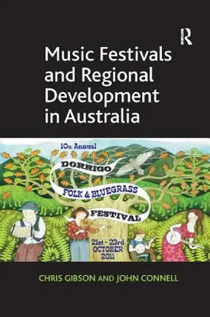 Music Festivals and Regional Development in Australia by Chris Gibson