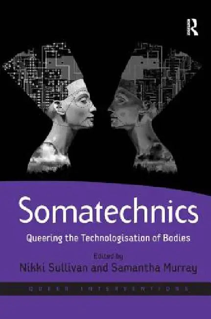 Somatechnics: Queering the Technologisation of Bodies by Samantha Murray