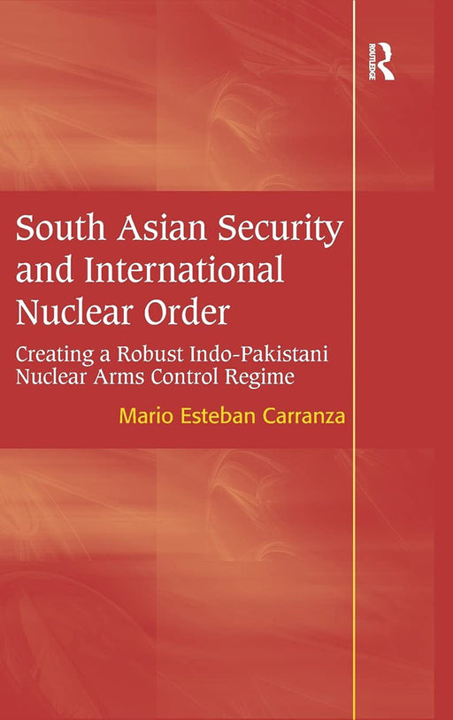 South Asian Security And International Nuclear Order by Mario Esteben Carranza