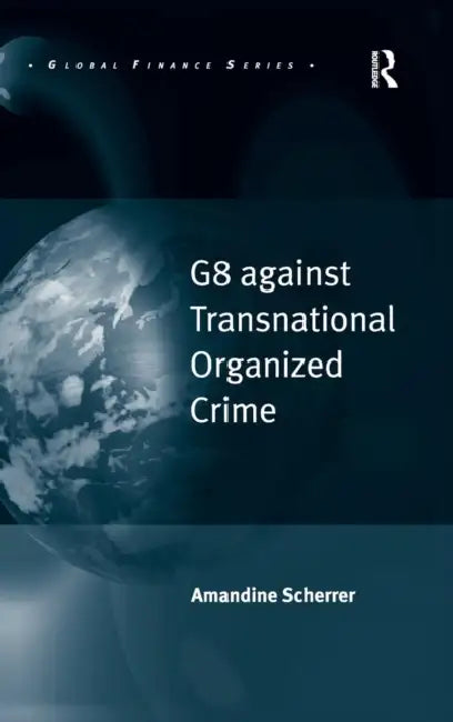 G8 Against Transnational Organized Crime by Amandine Scherrer