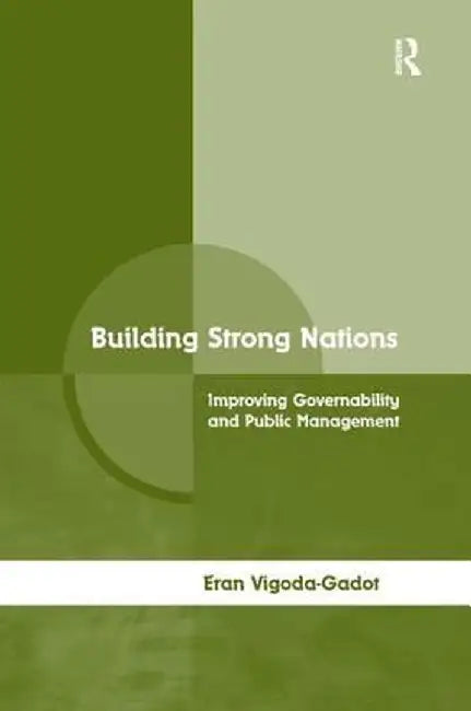 Building Strong Nations: Improving Governability and Public Management by Eran Vigoda-Gadot