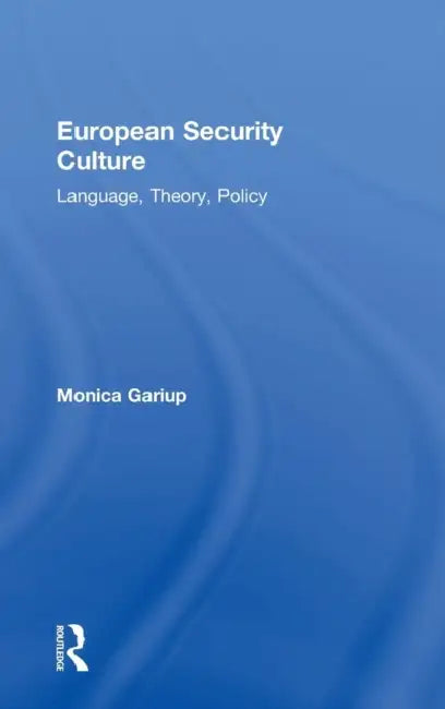 European Security Culture: Language, Theory, Policy by Monica Gariup