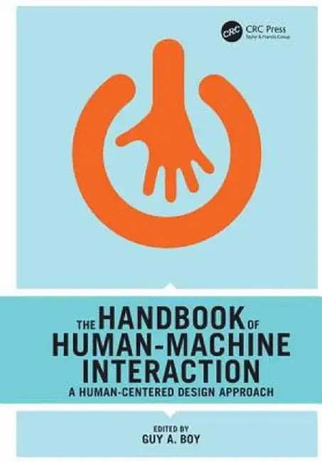 The Handbook of Human-Machine Interaction: A Human-Centered Design Approach by Guy A. Boy