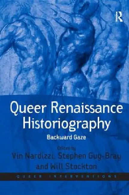 Queer Renaissance Historiography: Backward Gaze by Vin Nardizzi