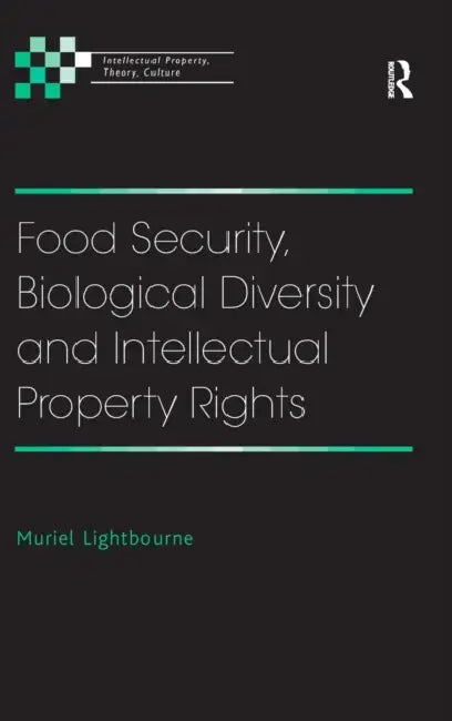 Food Security, Biological Diversity and Intellectual Property Rights by Muriel Lightbourne