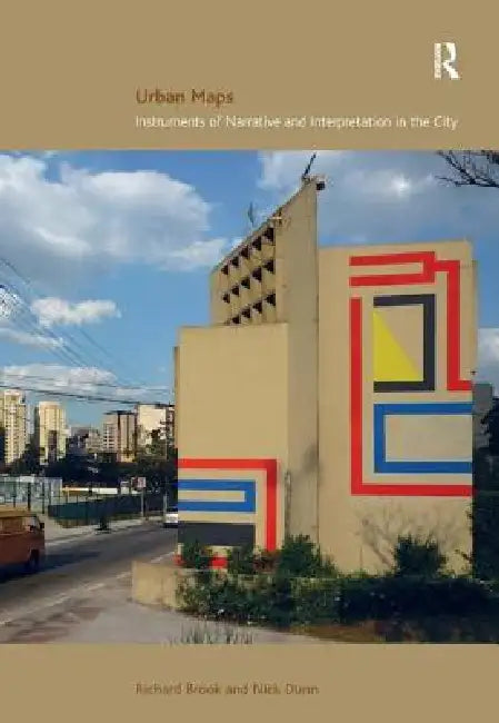 Urban Maps: Instruments Of Narrative And Interpretation In The City by Richard Brook