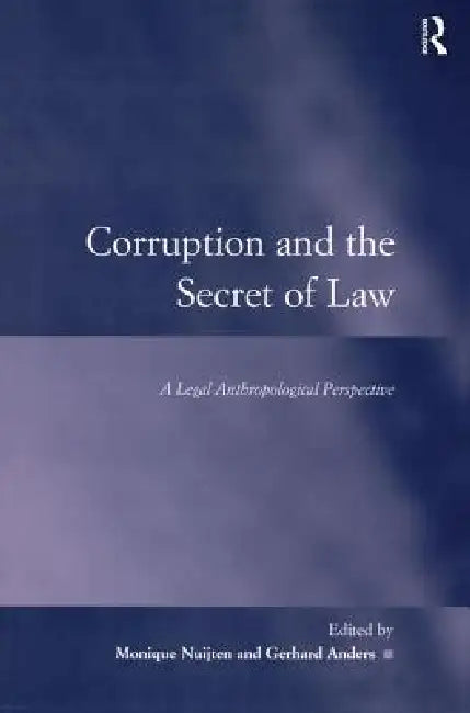 Corruption and the Secret of Law: A Legal Anthropological Perspective by Gerhard Anders