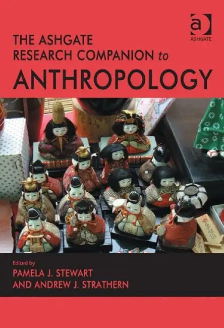 The Ashgate Research Companion to Anthropology by Andrew J. Strathern