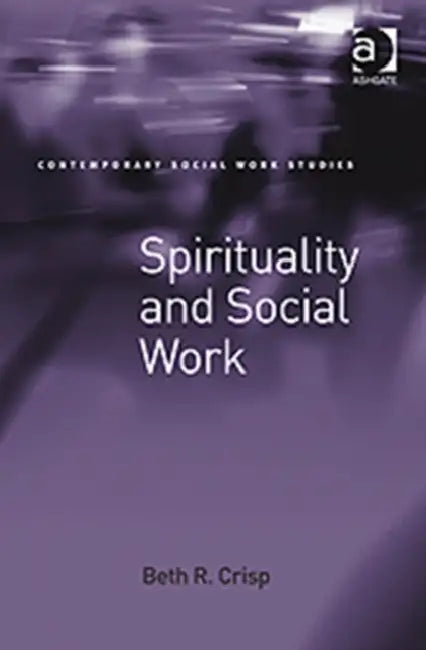 Spirituality and Social Work by Beth R. Crisp