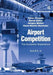 Airport Competition: The European Experience by Peter Forsyth