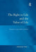 The Right to Life and the Value of Life: Orientations in Law, Politics and Ethics by Jon Yorke