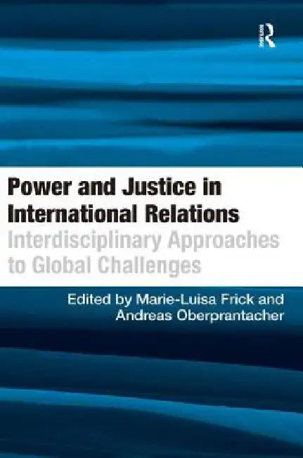 Power And Justice In International Relations: Interdisciplinary Approaches to Global Challenges