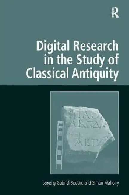 Digital Research in the Study of Classical Antiquity by Simon Mahony