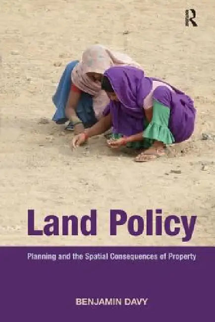 Land Policy: Planning and the Spatial Consequences of Property by Benjamin Davy