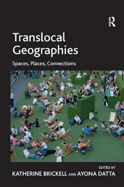 Translocal Geographies: Spaces, Places, Connections by Ayona Datta