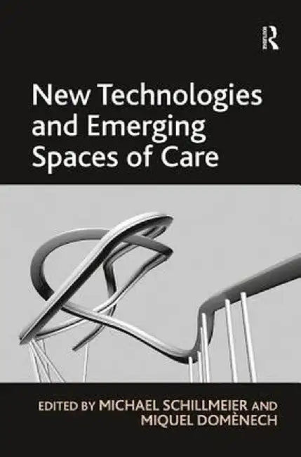 New Technologies and Emerging Spaces of Care by Miquel Domènech