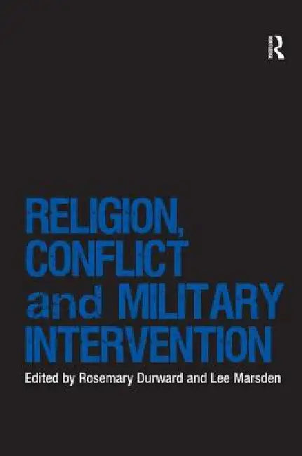 Religion, Conflict and Military Intervention by Rosemary Durward