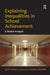 Explaining Inequalities in School Achievement: A Realist Analysis by Roy Nash