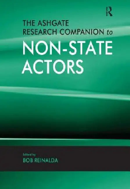 The Ashgate Research Companion to Non-State Actors by Bob Reinalda
