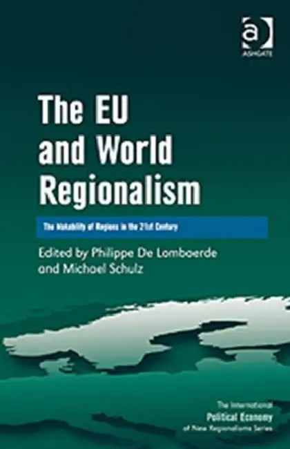The EU and World Regionalism: The Makability of Regions in the 21st Century by Schulz Michael