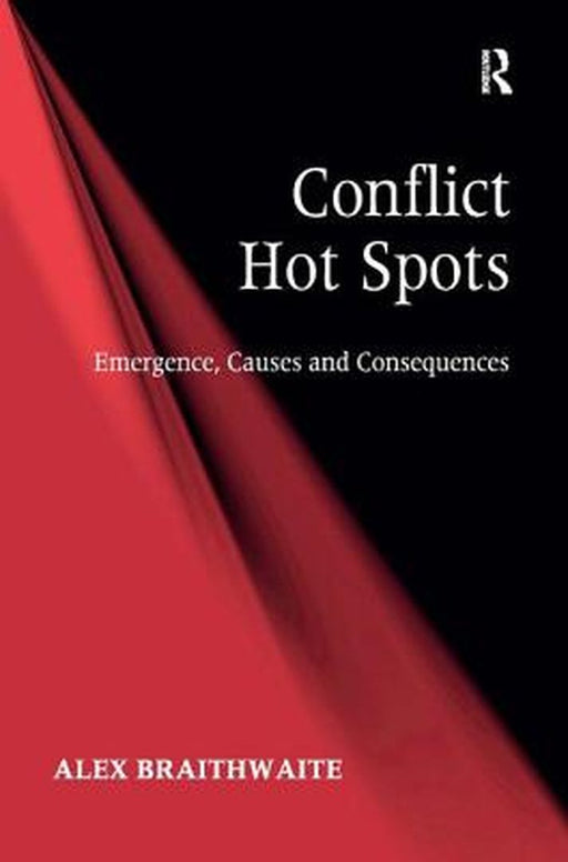 Conflict Hot Spots: Emergence, Causes and Consequences by Alex Braithwaite