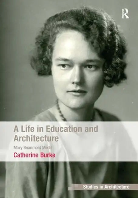 A Life in Education and Architecture: Mary Beaumont Medd by Catherine Burke