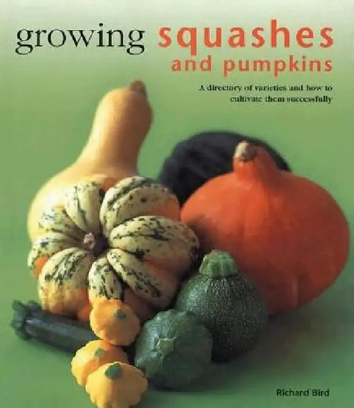 Growing Squashes and Pumpkins by Richard Bird