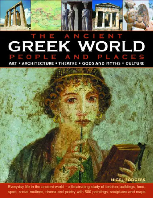 The Greek World: Ancient People & Places: Everyday Life in the Ancient World - A Fascinating Study of Fashion, Buildings, Food, Sport, Social Routines by Nigel Rodgers
