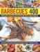 400 Barbecues: Sizzling Summer Recipes for Barbecues, Grills, Griddles, Marinades, Rubs, Sauces and Side Dishes, with More Than 1500 Step-By-Step Stun by Beverley Jollands