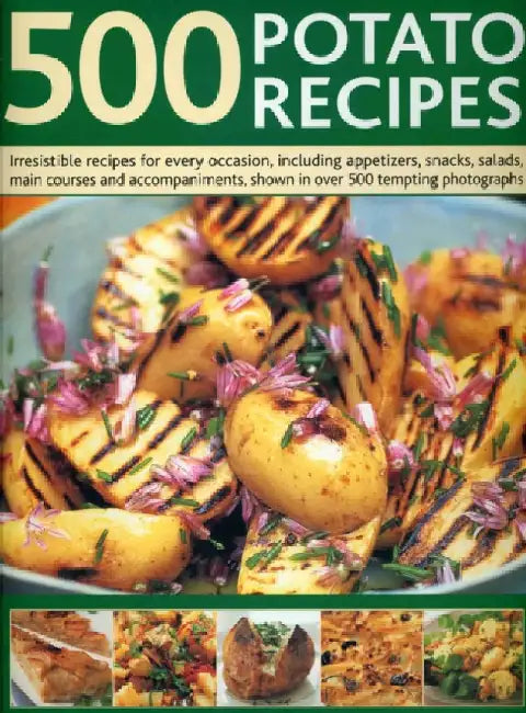 500 Potato Recipes: Irresistible Recipes for Every Occasion Including Appetizers, Snacks, Salads, Main Courses and Accompaniments, Shown i by Elizabeth Woodland