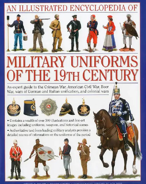 An Illustrated Encyclopedia of Military Uniforms of the 19th Century: An Expert Guide to the Crimean War, American Civil War, Boer War, Wars of German by Digby Smith