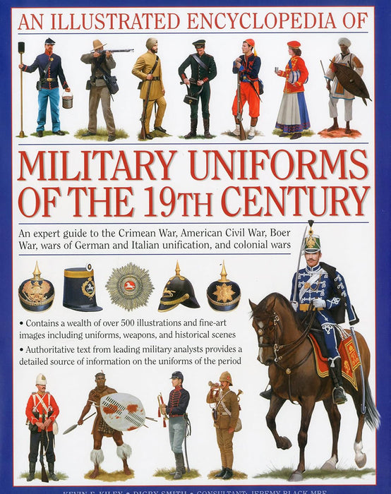 An Illustrated Encyclopedia of Military Uniforms of the 19th Century: An Expert Guide to the Crimean War, American Civil War, Boer War, Wars of German