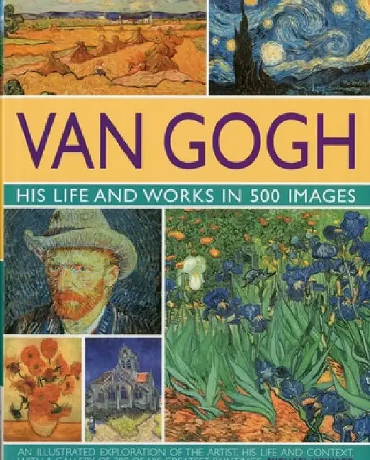Van Gogh: His Life and Works in 500 Images by Michael Howard