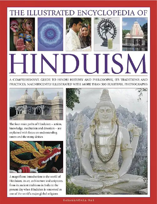 The Illustrated Encyclopedia of Hinduism: A Comprehensive Guide to Hindu History and Philosophy, Its Traditions and Practices, Rituals and Beliefs, wi by Rasamandala Das
