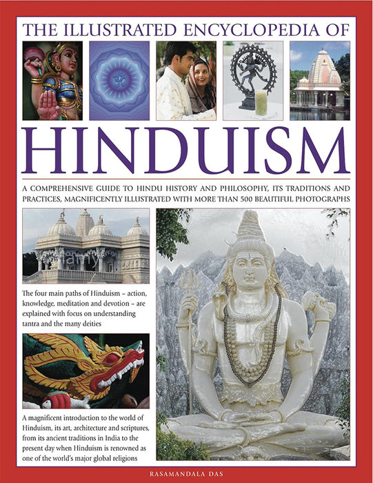 The Illustrated Encyclopedia of Hinduism: A Comprehensive Guide to Hindu History and Philosophy, Its Traditions and Practices, Rituals and Beliefs, wi