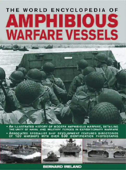 The World Encyclopedia of Amphibious Warfare Vessels: An Illustrated History of Modern Amphibious Warfare by Bernard Ireland