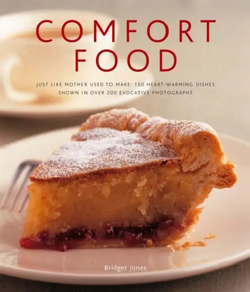 Comfort Food: Just Like Mother Used to Make: 150 Heart-Warming Dishes Shown in Over 200 Evocative Photographs by Bridget Jones