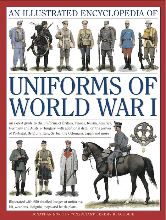 An Illustrated Encyclopedia of Uniforms of World War I: An Expert Guide to the Uniforms of Britain, France, Russia, America, Germany and Austria-Hunga