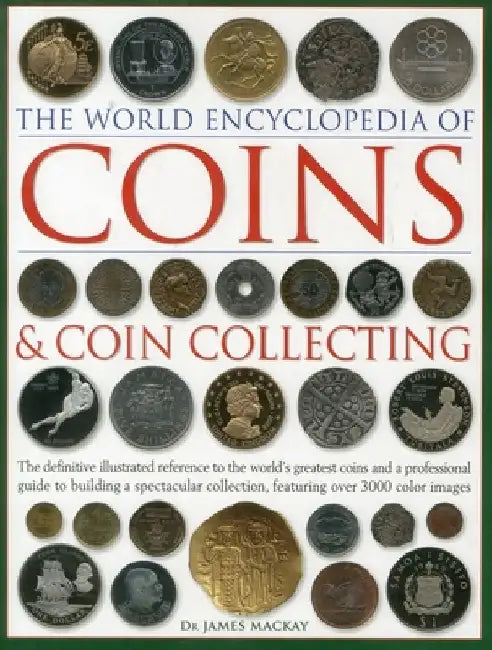 Coins and Coin Collecting, The World Encyclopedia of by James Mackay