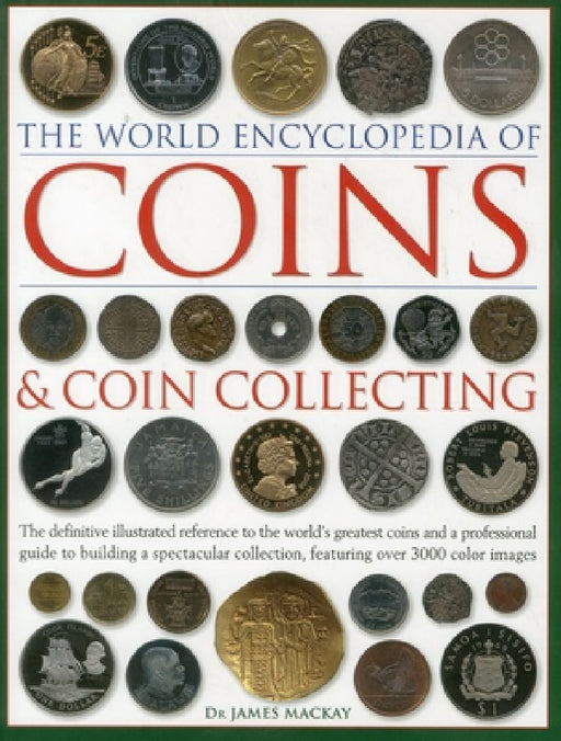 Coins and Coin Collecting, The World Encyclopedia of by James Mackay