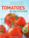 Tomatoes in the Kitchen: The Indispensable Cook's Guide to Tomatoes, Featuring a Variety List and Over 160 Delicious Recipes by Christine France