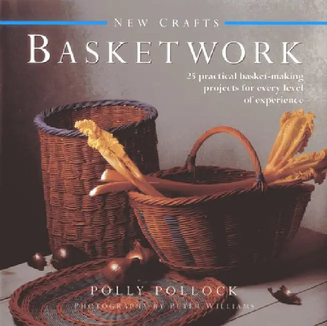 New Crafts: Basketwork: 25 Practical Basket-Making Projects for Every Level of Experience by Polly Pollock