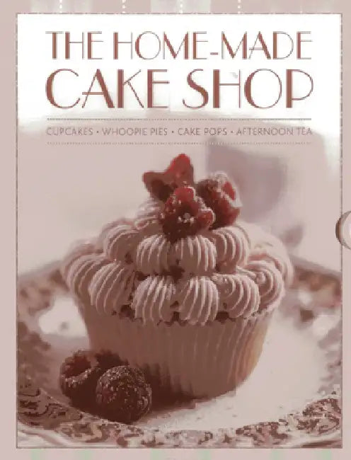 The Home-Made Cake Shop: Cupcakes/Whoopies Pies/Cake Pops/Afternoon Tea by Hannah Miles