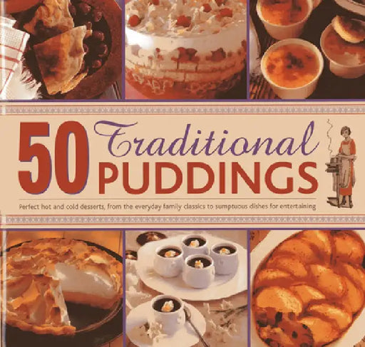 50 Traditional Puddings: Perfect Hot and Cold Desserts, from the Everyday Family Classics to Sumptuous Dishes for Entertaining by Jenni Fleetwood
