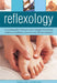 Reflexology: A Concise Guide to Foot and Hand Massage for Enhanced Health and Wellbeing, Shown in Over 200 Photographs by Rosalind Oxenford