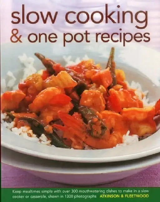 Slow Cooking & One Pot Recipes: Keep Mealtimes Simple with Over 300 Mouthwatering Dishes to Make in a Slow Cooker or Casserole, Shown in 1300 Photogra by Catherine Atkinson