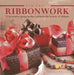 Ribbonwork: 25 Decorative Projects That Celebrate the Beauty of Ribbons by Christine Kingdom